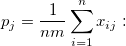p_j=\frac{1}{nm}\sum_{i=1}^nx_{ij}: p_j=\frac{1}{nm}\sum_{i=1}^nx_{ij}: