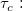 \tau_c: \tau_c:
