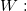 W: W: