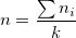 n=\frac{\sum n_i}{k} n=\frac{\sum n_i}{k}