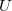 U U