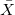 \bar{X} \bar{X}