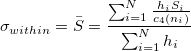 \sigma_{within}=\bar{S}=\frac{\sum_{i=1}^N\frac{h_iS_i}{c_4(n_i)}}{\sum_{i=1}^Nh_i} \sigma_{within}=\bar{S}=\frac{\sum_{i=1}^N\frac{h_iS_i}{c_4(n_i)}}{\sum_{i=1}^Nh_i}
