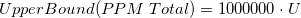 UpperBound(PPM\;Total)=1000000\cdot U UpperBound(PPM\;Total)=1000000\cdot U