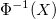 \Phi^{-1}(X) \Phi^{-1}(X)