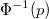 \Phi^{-1}(p) \Phi^{-1}(p)
