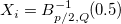 X_i=B_{p/2, Q}^{-1}(0.5)