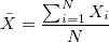 \bar{X}=\frac{\sum_{i=1}^NX_i}{N} \bar{X}=\frac{\sum_{i=1}^NX_i}{N}
