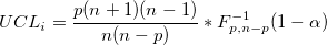 UCL_i=\frac{p(n+1)(n-1)}{n(n-p)}*F_{p, n-p}^{-1}(1-\alpha) UCL_i=\frac{p(n+1)(n-1)}{n(n-p)}*F_{p, n-p}^{-1}(1-\alpha)