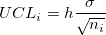 UCL_i=h\frac{\sigma}{\sqrt{n_i}}