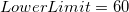 LowerLimit=60 LowerLimit=60