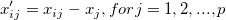 x'_{ij} = x_{ij}-x_j, for j=1, 2, ..., p x'_{ij} = x_{ij}-x_j, for j=1, 2, ..., p