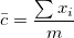 \bar{c}=\frac{\sum x_i}{m} \bar{c}=\frac{\sum x_i}{m}