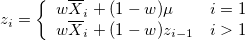 z_i=\left\{\begin{array}{ll}w\overline{X}_i+(1-w)\mu&i=1\cr w\overline{X}_i+(1-w)z_{i-1}&i>1\end{array}\right.