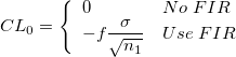 CL_0=\left\{\begin{array}{ll}0&No\;FIR\cr -f\frac{\sigma}{\sqrt{n_1}}&Use\;FIR\end{array}\right.