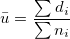 \bar{u}=\frac{\sum d_i}{\sum n_i} \bar{u}=\frac{\sum d_i}{\sum n_i}