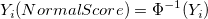 Y_i(NormalScore)=\Phi^{-1}(Y_i) Y_i(NormalScore)=\Phi^{-1}(Y_i)