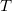 T T