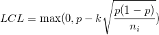 LCL=\max(0, p-k\sqrt{\frac{p(1-p)}{n_i}})