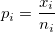 p_i=\frac{x_i}{n_i} p_i=\frac{x_i}{n_i}