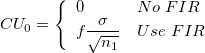 CU_0=\left\{\begin{array}{ll}0&No\;FIR\cr f\frac{\sigma}{\sqrt{n_1}}&Use\;FIR\end{array}\right.