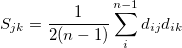 S_{jk} = \frac{1}{2(n-1)}\sum_i^{n-1}d_{ij}d_{ik}