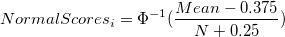 NormalScores_i=\Phi^{-1}(\frac{Mean-0.375}{N+0.25}) NormalScores_i=\Phi^{-1}(\frac{Mean-0.375}{N+0.25})