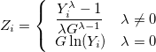 Z_i=\left\{
    \begin{array}{ll}
\frac{Y_i^\lambda -1}{\lambda G^{\lambda-1}}&\lambda \neq 0\cr
G \ln(Y_i)&\lambda = 0
    \end{array}
\right.
 
Z_i=\left\{
    \begin{array}{ll}
\frac{Y_i^\lambda -1}{\lambda G^{\lambda-1}}&\lambda \neq 0\cr
G \ln(Y_i)&\lambda = 0
    \end{array}
\right.