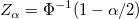 Z_{\alpha} = \Phi^{-1}(1- \alpha / 2) Z_{\alpha} = \Phi^{-1}(1- \alpha / 2)