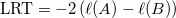 \text{LRT} = -2 \, ( \ell(A) - \ell(B) ) \text{LRT} = -2 \, ( \ell(A) - \ell(B) )