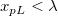 x_{pL} < \lambda   x_{pL} < \lambda