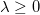 \lambda \ge 0 \lambda \ge 0