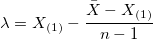 \lambda = X_{(1)} - \frac{\bar{X} - X_{(1)}}{n-1} \lambda = X_{(1)} - \frac{\bar{X} - X_{(1)}}{n-1}