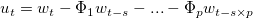 u_t=w_t- \Phi_1 w_{t-s}-...- \Phi_p w_{t-s\times p}