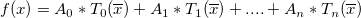 f( x ) = A_{0} *T_{0}( \overline{x} ) + A_{1}*T_{1}( \overline{x} )+....+A_{n}*T_{n}( \overline{x} )