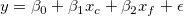 y = \beta_{0} + \beta_{1}x_{c} + \beta_{2}x_{f} + \epsilon y = \beta_{0} + \beta_{1}x_{c} + \beta_{2}x_{f} + \epsilon