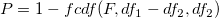 P=1-fcdf(F,df_{1}-df_{2},df_{2}) P=1-fcdf(F,df_{1}-df_{2},df_{2})