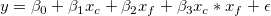 y = \beta_{0} + \beta_{1}x_{c} + \beta_{2}x_{f} + \beta_{3}x_{c}*x_{f}  + \epsilon y = \beta_{0} + \beta_{1}x_{c} + \beta_{2}x_{f} + \beta_{3}x_{c}*x_{f}  + \epsilon