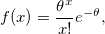 f(x)=\frac{\theta^x}{x!}e^{-\theta}, f(x)=\frac{\theta^x}{x!}e^{-\theta},