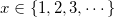 x\in \{1,2,3,\cdots\}