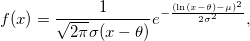 f(x)=\frac{1}{\sqrt{2\pi}\sigma(x-\theta)}e^{-\frac{(\ln(x-\theta)-\mu)^2}{2\sigma^2}}, f(x)=\frac{1}{\sqrt{2\pi}\sigma(x-\theta)}e^{-\frac{(\ln(x-\theta)-\mu)^2}{2\sigma^2}},