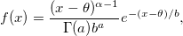f(x)=\frac{(x-\theta)^{\alpha-1}}{\Gamma(a)b^a} e^{-(x-\theta)/b}, f(x)=\frac{(x-\theta)^{\alpha-1}}{\Gamma(a)b^a} e^{-(x-\theta)/b},