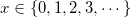 x\in \{0,1,2,3,\cdots\}