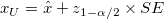 x_{U} = \hat{x} + z_{1-\alpha/2}\times SE x_{U} = \hat{x} + z_{1-\alpha/2}\times SE