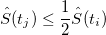 \hat{S}(t_j)\le\frac{1}{2}\hat{S}(t_i)