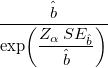  \frac{\hat{b}}{\exp\!\left(\dfrac{Z_{\alpha}\,SE_{\hat{b}}}{\hat{b}}\right)} 