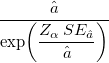  \frac{\hat{a}}{\exp\!\left(\dfrac{Z_{\alpha}\,SE_{\hat{a}}}{\hat{a}}\right)} 