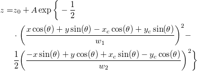 \begin{aligned}z=&z_0+A\exp \bigg\{-\frac 12\\
&\cdot\bigg(\frac{x\cos(\theta)+y\sin(\theta)-x_c\cos(\theta)+y_c\sin(\theta)}{w_1}\bigg)^2-\\
&\frac 12\bigg(\frac{-x\sin(\theta)+y\cos(\theta)+x_c\sin(\theta)-y_c\cos(\theta)}{w_2}\bigg)^2\bigg\}\end{aligned} \begin{aligned}z=&z_0+A\exp \bigg\{-\frac 12\\
&\cdot\bigg(\frac{x\cos(\theta)+y\sin(\theta)-x_c\cos(\theta)+y_c\sin(\theta)}{w_1}\bigg)^2-\\
&\frac 12\bigg(\frac{-x\sin(\theta)+y\cos(\theta)+x_c\sin(\theta)-y_c\cos(\theta)}{w_2}\bigg)^2\bigg\}\end{aligned}