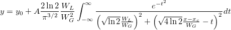 y=y_0+A\frac{2\ln 2}{\pi ^{3/2}}\frac{W_L}{W_G^2}\int_{-\infty }^\infty \frac{e^{-t^2}}{\left( \sqrt{\ln 2}\frac{W_L}{W_G}\right) ^2+\left( \sqrt{4\ln 2}\frac{x-x_c}{W_G}-t\right) ^2}dt y=y_0+A\frac{2\ln 2}{\pi ^{3/2}}\frac{W_L}{W_G^2}\int_{-\infty }^\infty \frac{e^{-t^2}}{\left( \sqrt{\ln 2}\frac{W_L}{W_G}\right) ^2+\left( \sqrt{4\ln 2}\frac{x-x_c}{W_G}-t\right) ^2}dt