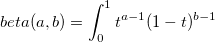 beta(a,b)=\int_{0}^{1}t^{a-1}(1-t)^{b-1} beta(a,b)=\int_{0}^{1}t^{a-1}(1-t)^{b-1}